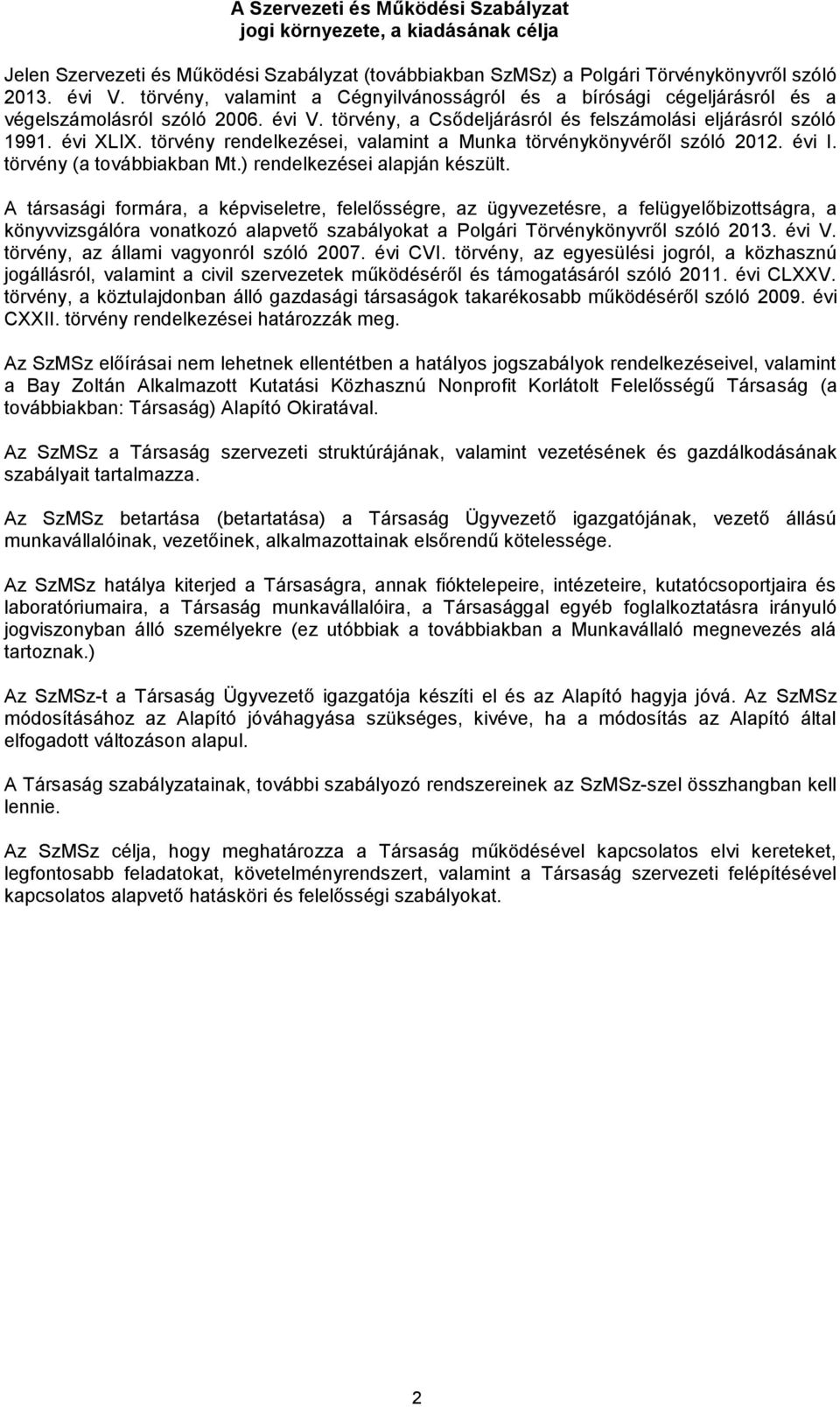 törvény rendelkezései, valamint a Munka törvénykönyvéről szóló 2012. évi I. törvény (a továbbiakban Mt.) rendelkezései alapján készült.