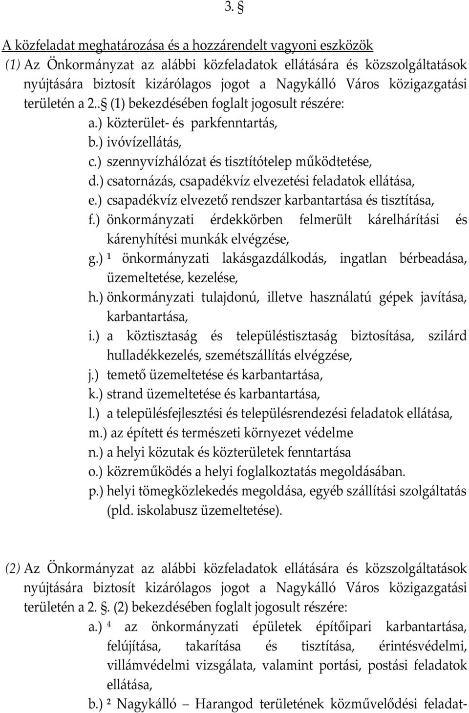 ) csatornázás, csapadékvíz elvezetési feladatok ellátása, e.) csapadékvíz elvezető rendszer karbantartása és tisztítása, f.