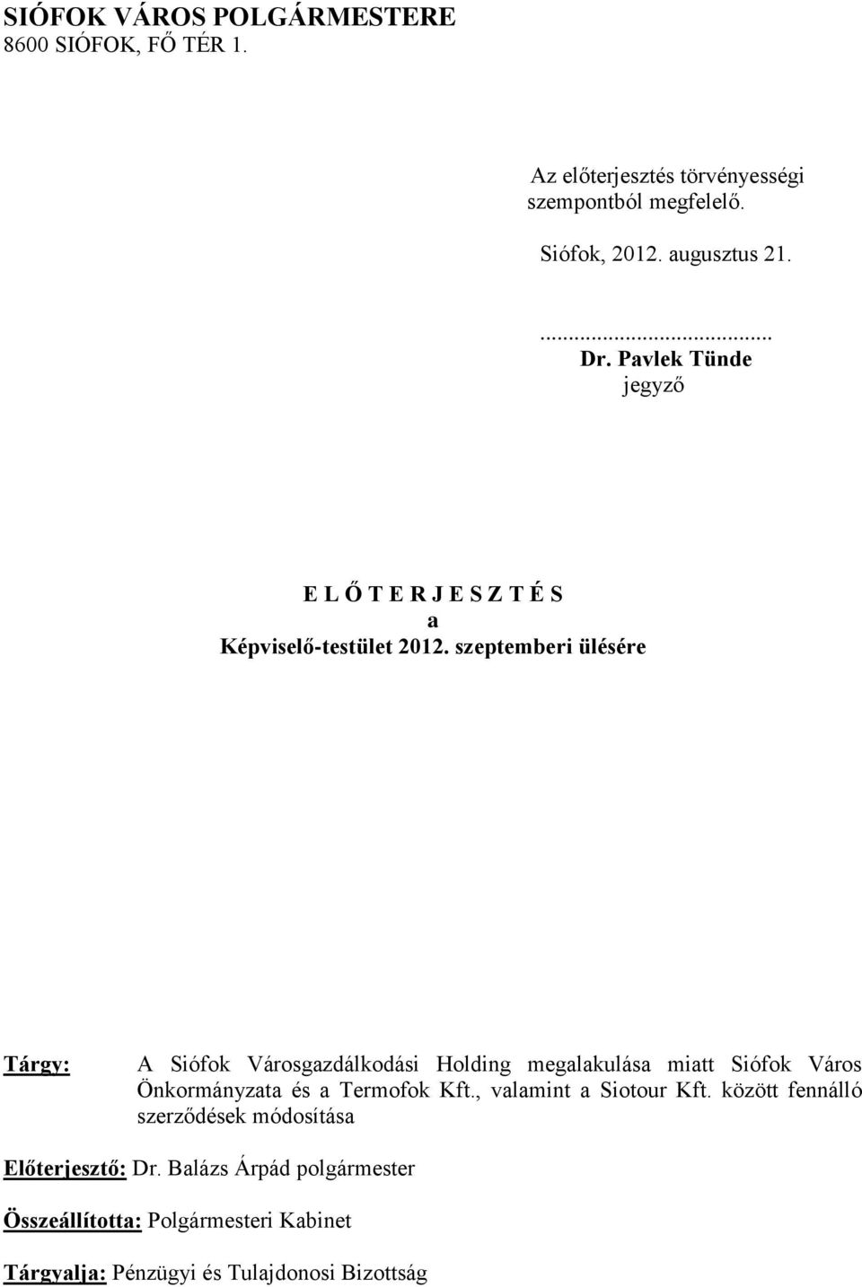 szeptemberi ülésére Tárgy: A Siófok Városgazdálkodási Holding megalakulása miatt Siófok Város Önkormányzata és a,