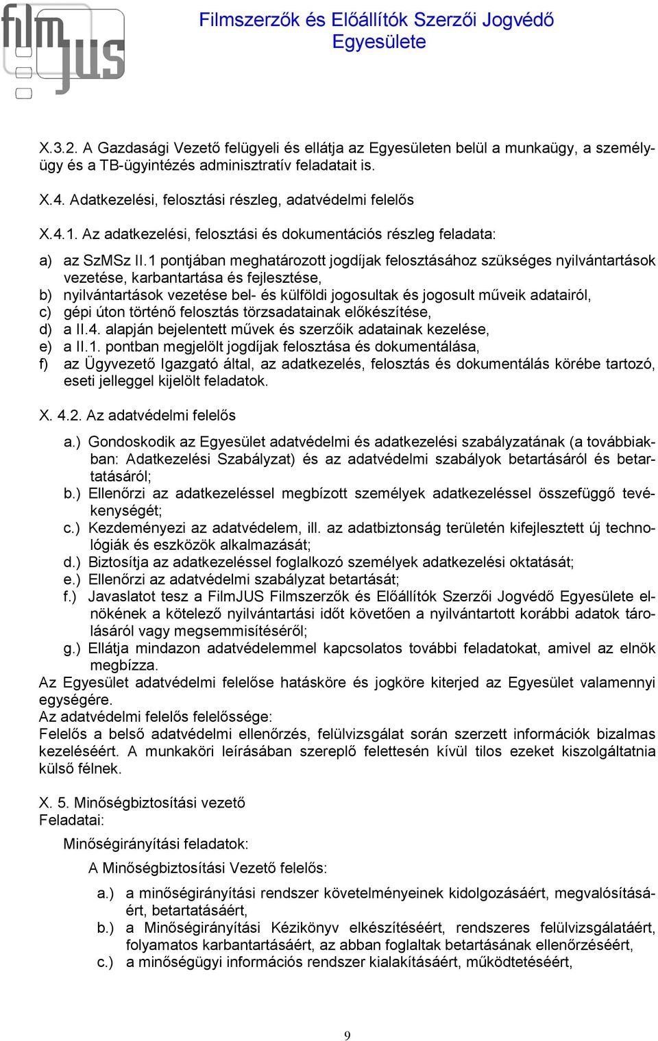 1 pontjában meghatározott jogdíjak felosztásához szükséges nyilvántartások vezetése, karbantartása és fejlesztése, b) nyilvántartások vezetése bel- és külföldi jogosultak és jogosult műveik