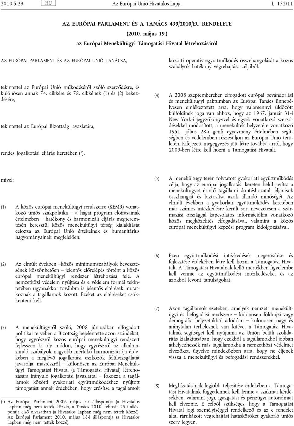 céljából. tekintettel az Európai Unió működéséről szóló szerződésre, és különösen annak 74. cikkére és 78.