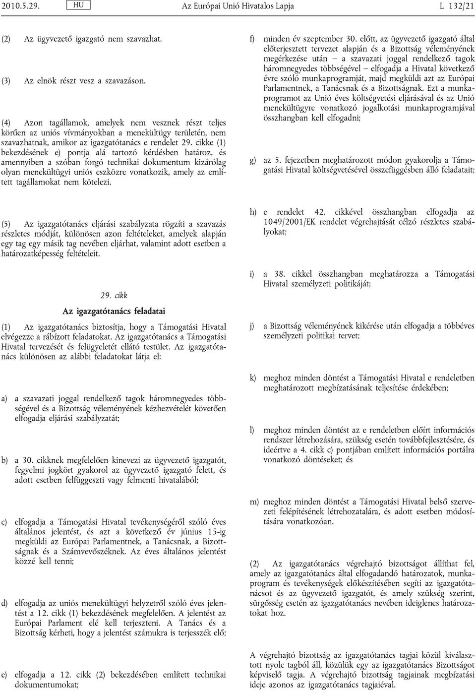 cikke (1) bekezdésének e) pontja alá tartozó kérdésben határoz, és amennyiben a szóban forgó technikai dokumentum kizárólag olyan menekültügyi uniós eszközre vonatkozik, amely az említett