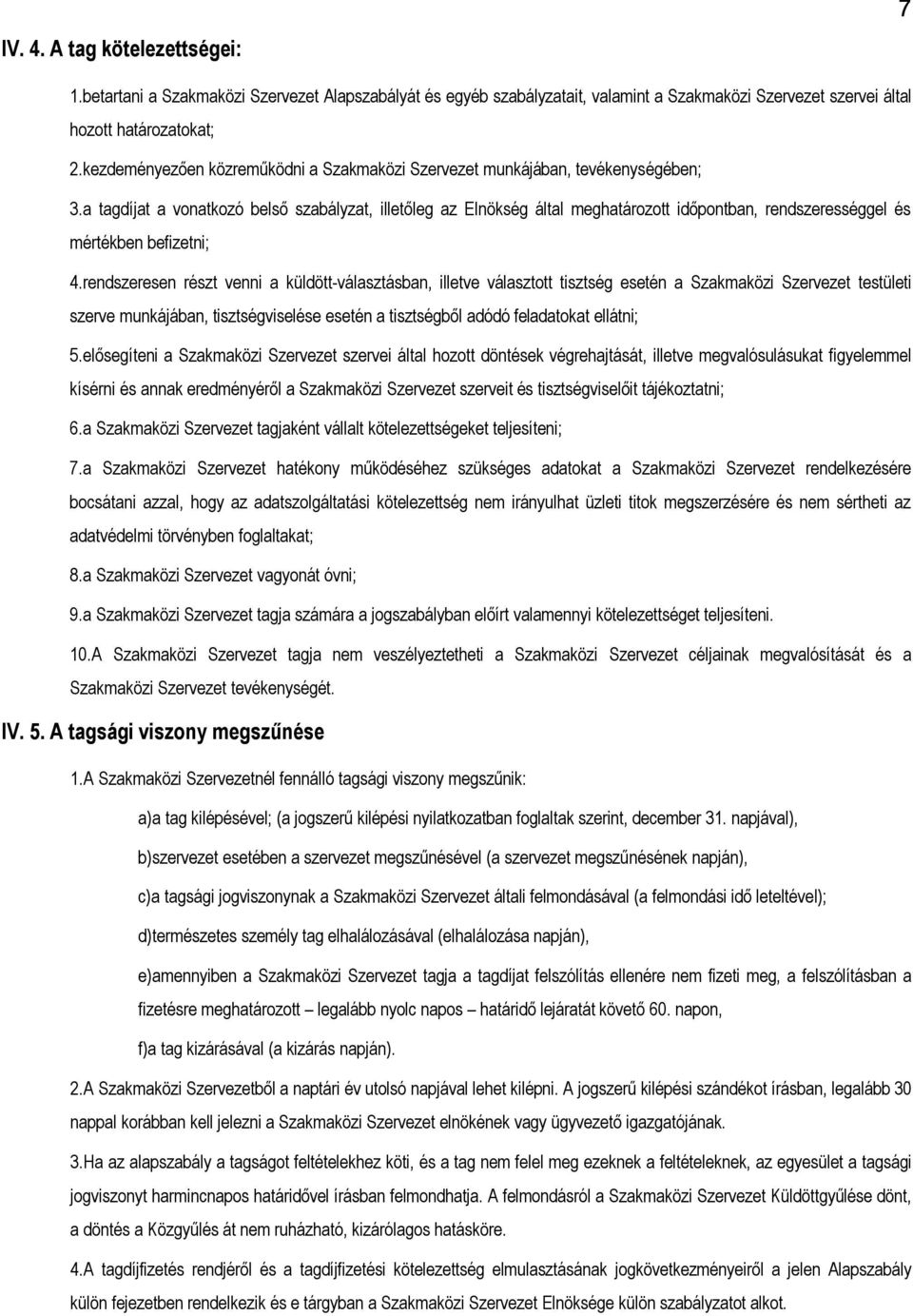 a tagdíjat a vonatkozó belső szabályzat, illetőleg az Elnökség által meghatározott időpontban, rendszerességgel és mértékben befizetni; 4.