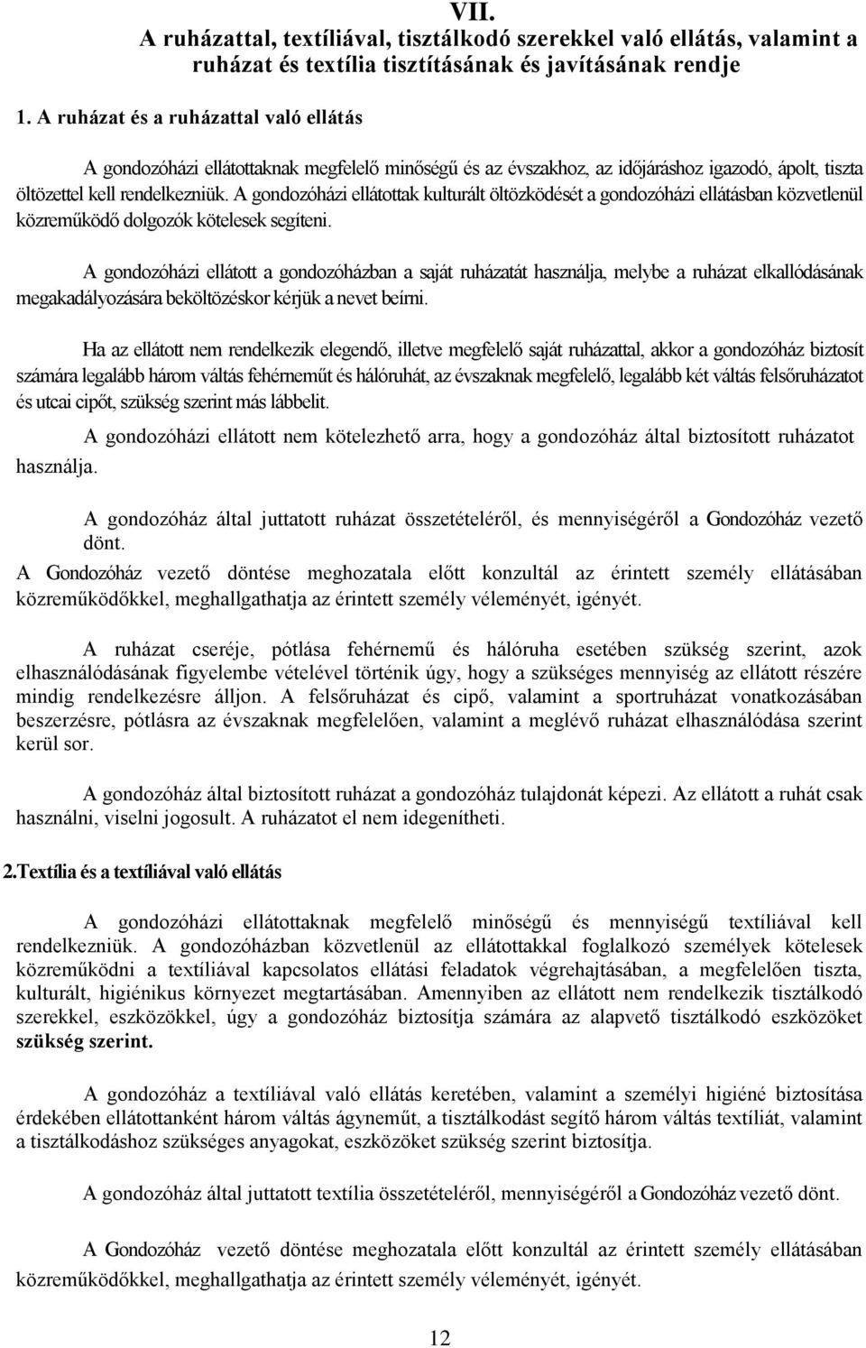 A gondozóházi ellátottak kulturált öltözködését a gondozóházi ellátásban közvetlenül közreműködő dolgozók kötelesek segíteni.