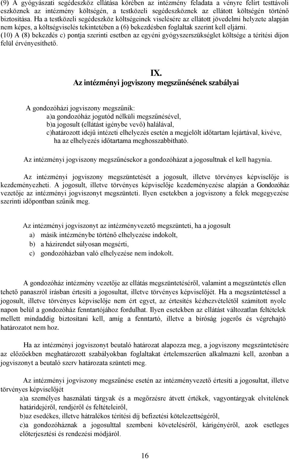 (10) A (8) bekezdés c) pontja szerinti esetben az egyéni gyógyszerszükséglet költsége a térítési díjon felül érvényesíthető. IX.