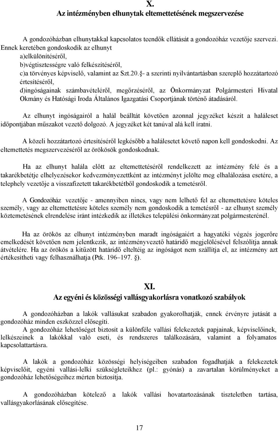 - a szerinti nyilvántartásban szereplő hozzátartozó értesítéséről, d)ingóságainak számbavételéről, megőrzéséről, az Önkormányzat Polgármesteri Hivatal Okmány és Hatósági Iroda Általános Igazgatási