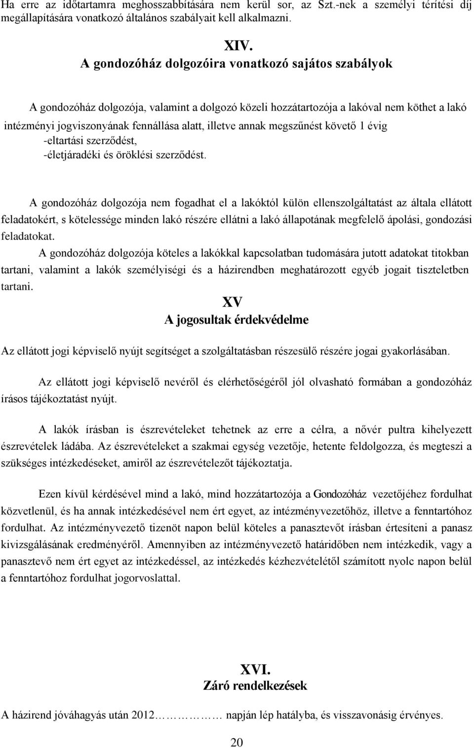 annak megszűnést követő 1 évig -eltartási szerződést, -életjáradéki és öröklési szerződést.