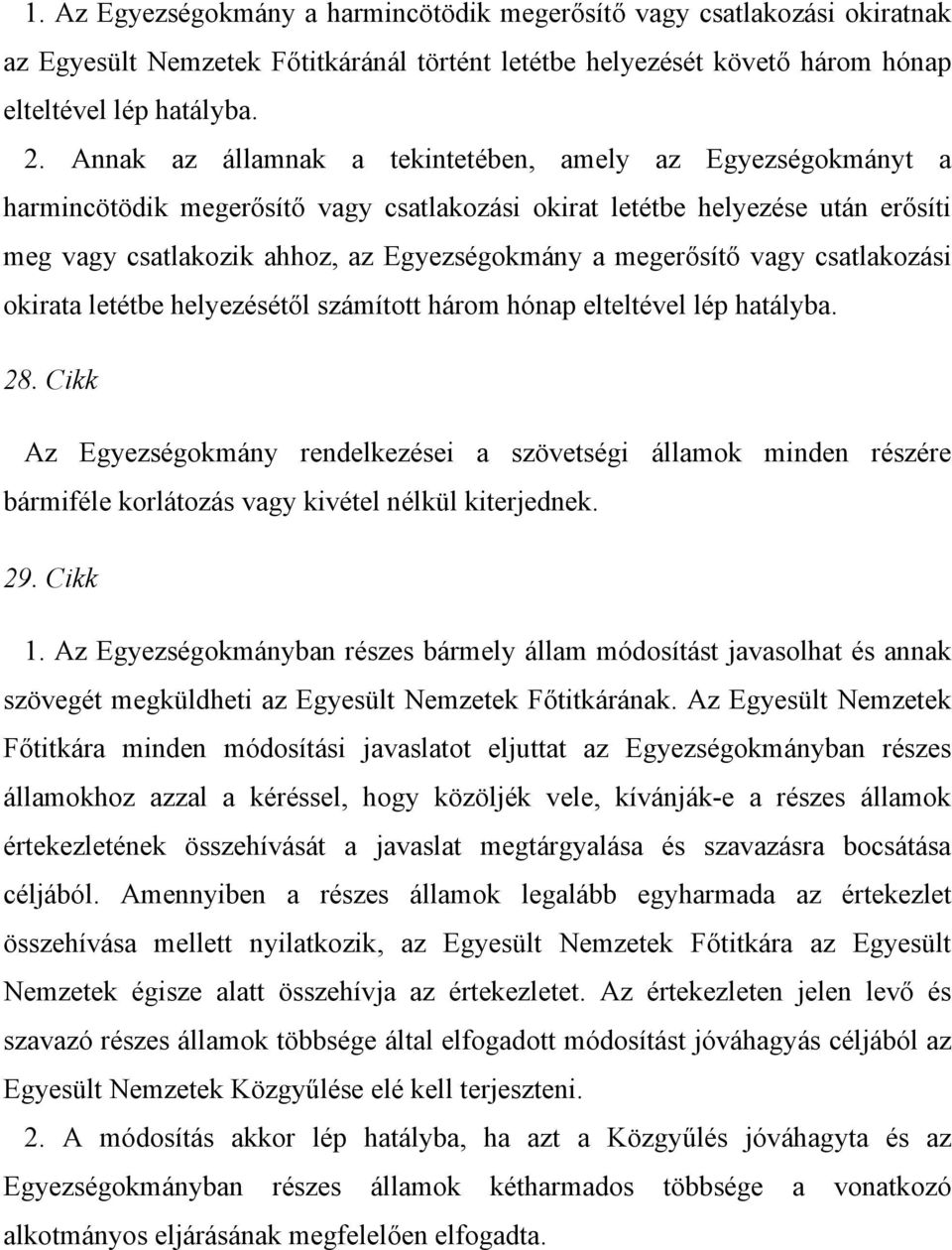 megerősítő vagy csatlakozási okirata letétbe helyezésétől számított három hónap elteltével lép hatályba. 28.