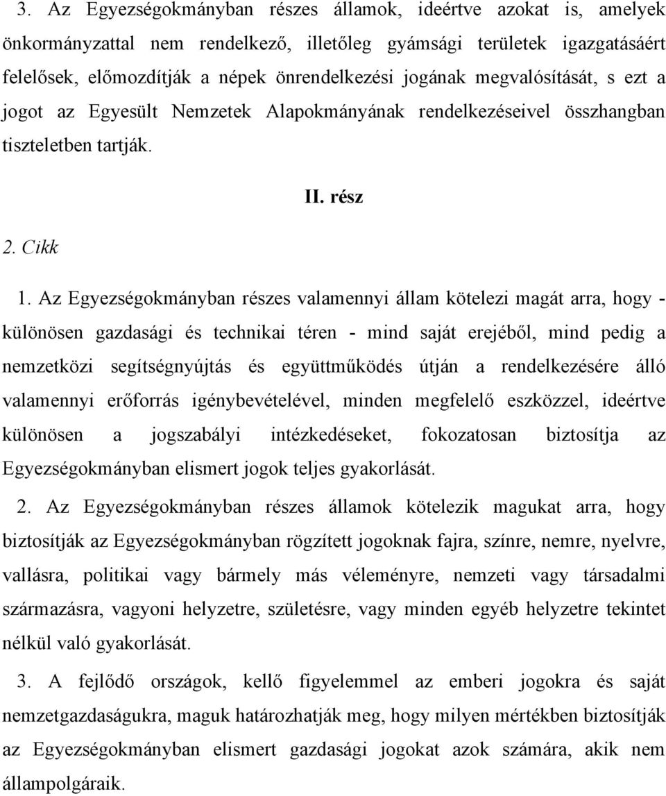 Az Egyezségokmányban részes valamennyi állam kötelezi magát arra, hogy - különösen gazdasági és technikai téren - mind saját erejéből, mind pedig a nemzetközi segítségnyújtás és együttműködés útján a