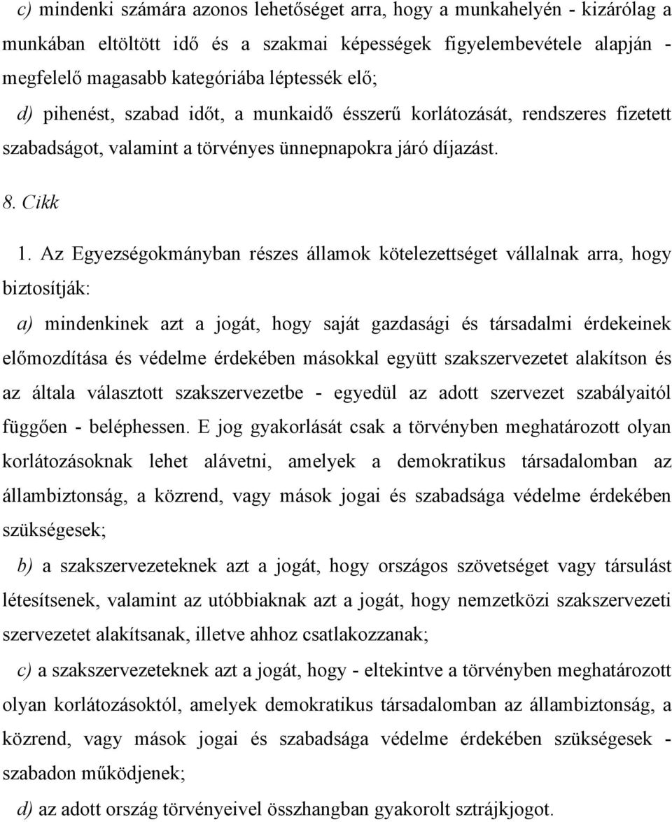 Az Egyezségokmányban részes államok kötelezettséget vállalnak arra, hogy biztosítják: a) mindenkinek azt a jogát, hogy saját gazdasági és társadalmi érdekeinek előmozdítása és védelme érdekében