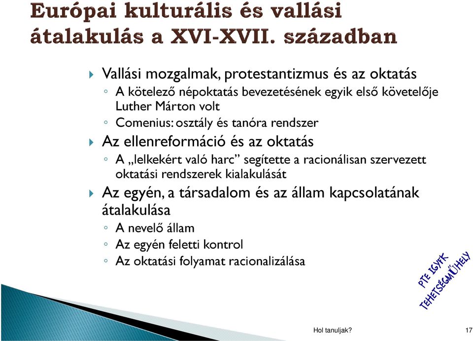 segítette a racionálisan szervezett oktatási rendszerek kialakulását Az egyén, a társadalom és az állam