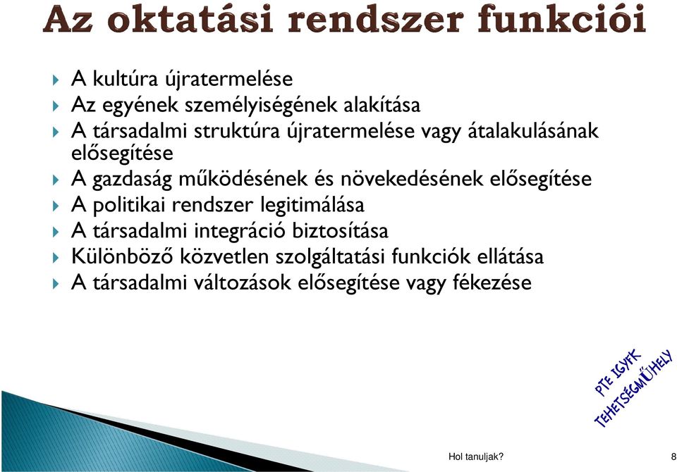 elısegítése A politikai rendszer legitimálása A társadalmi integráció biztosítása Különbözı