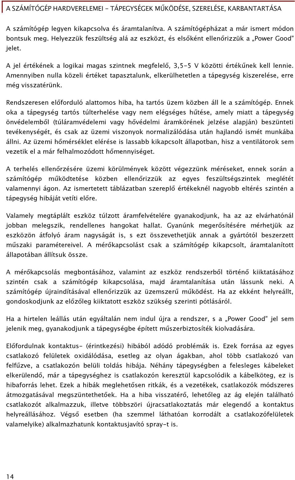 Rendszeresen el Őorduló alattomos hiba, ha tartós üzem közben áll le a számítóőép.