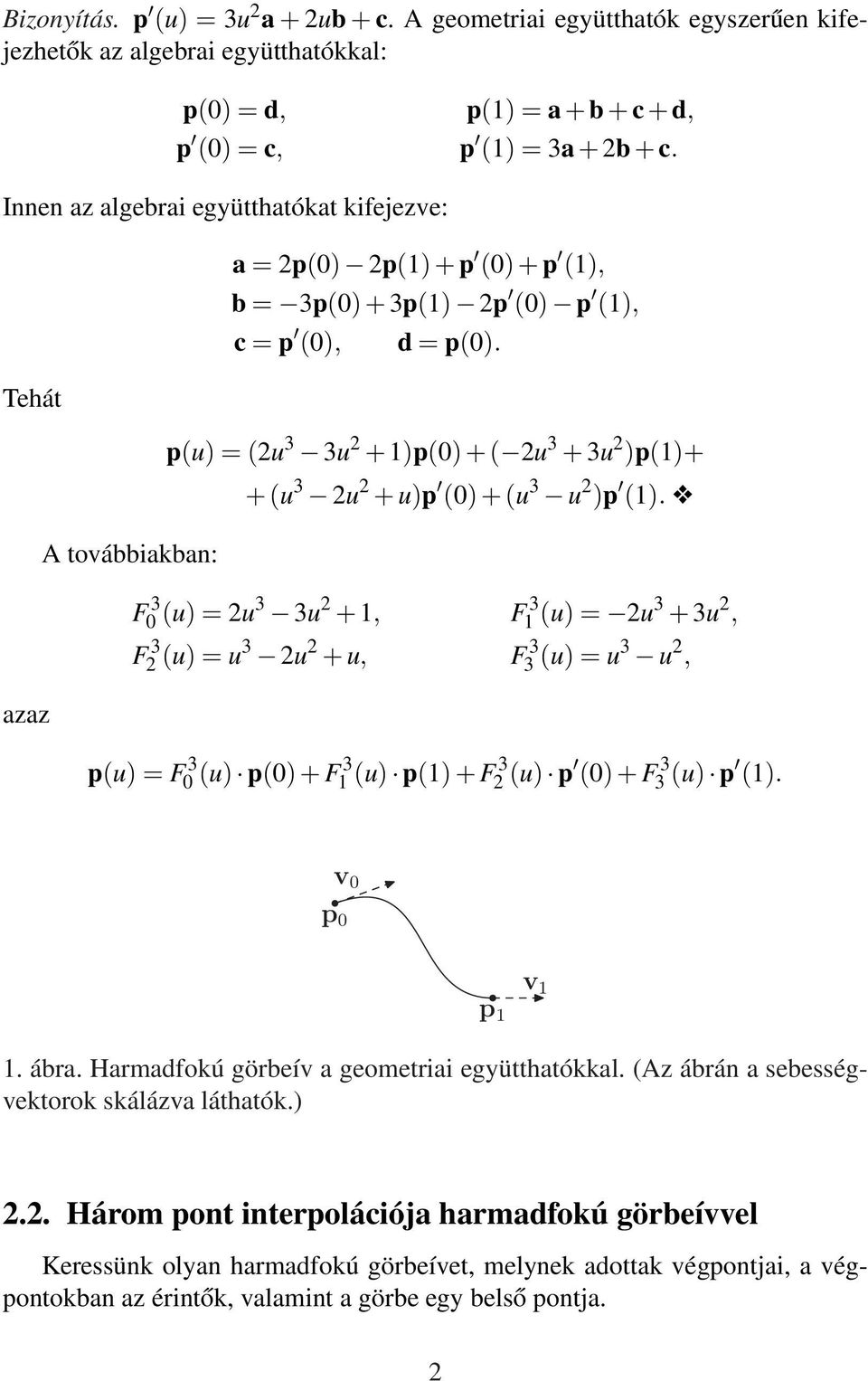 p(u) = (2u 3 3u 2 + 1)p(0) + ( 2u 3 + 3u 2 )p(1)+ + (u 3 2u 2 + u)p (0) + (u 3 u 2 )p (1).