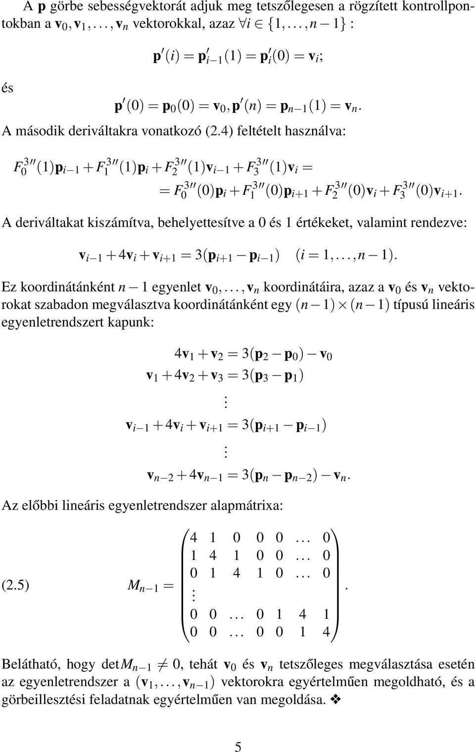 4) feltételt használva: F 3 0 (1)p i 1 + F 3 1 (1)p i + F 3 2 (1)v i 1 + F 3 3 (1)v i = = F 3 0 (0)p i + F 3 1 (0)p i+1 + F 3 2 (0)v i + F 3 3 (0)v i+1.