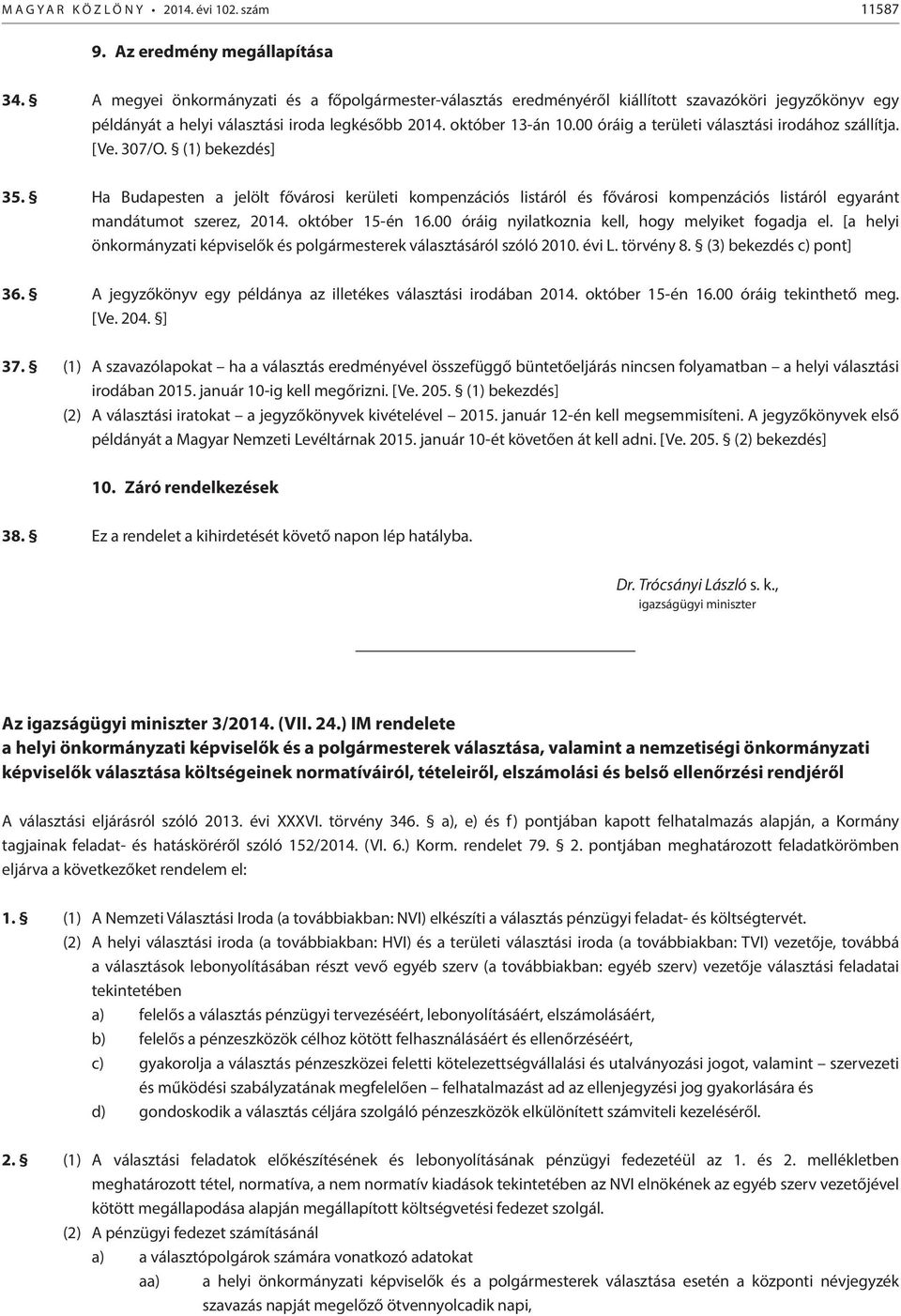 00 óráig a területi választási irodához szállítja. [Ve. 307/O. (1) bekezdés] 35.