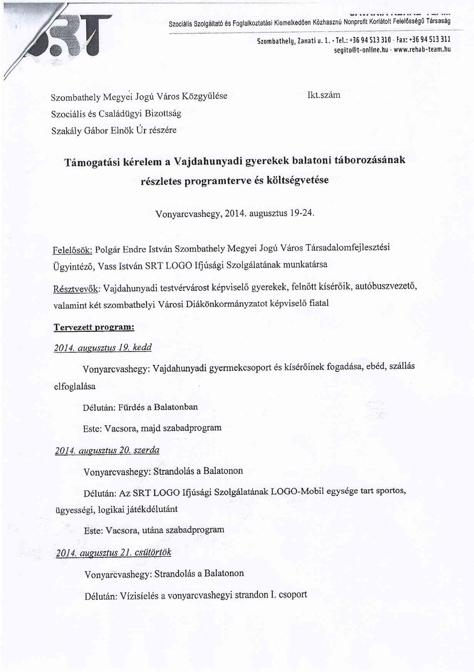 szdm SzociSlis es Csal6diigyi Bizotts6g Szak6ly G6bor Elndk Ur resz6re T6mogatfsi k6relem a Vajdahunyadi gyerekek balatoni thborozfsinak r6szletes programterve 6s kiilts6gvet6se Vonyarcvashegy, 2014.