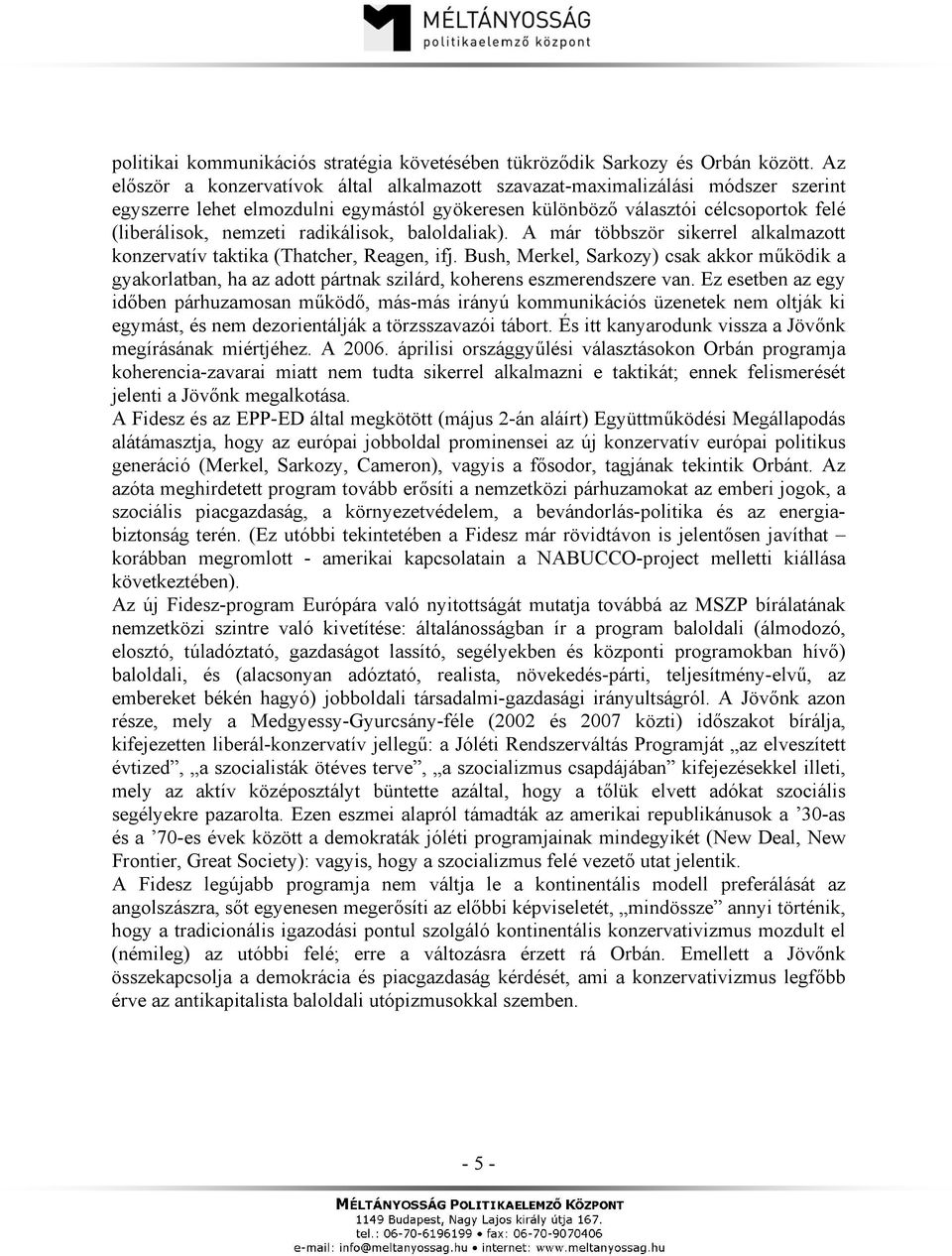 radikálisok, baloldaliak). A már többször sikerrel alkalmazott konzervatív taktika (Thatcher, Reagen, ifj.