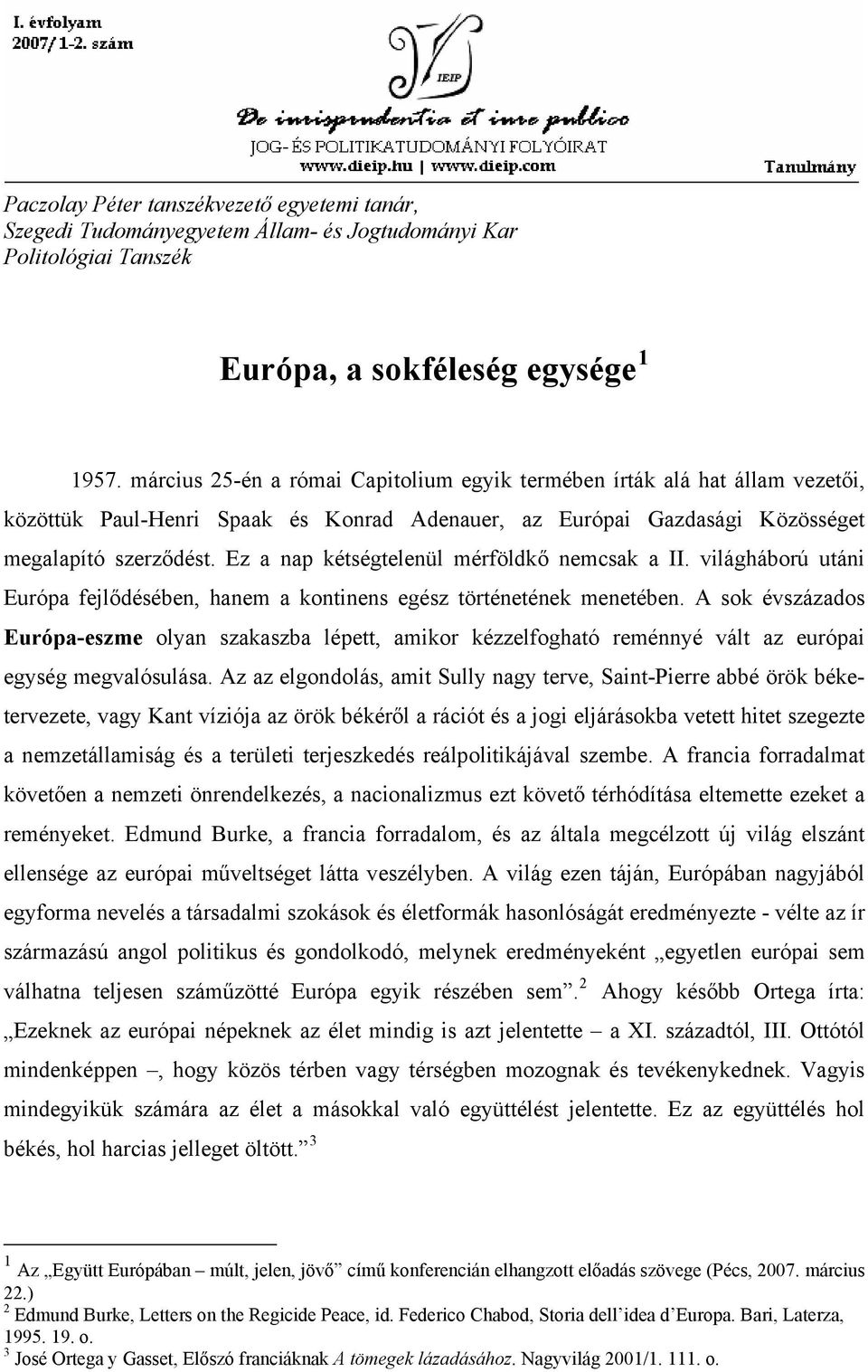 Ez a nap kétségtelenül mérföldkő nemcsak a II. világháború utáni Európa fejlődésében, hanem a kontinens egész történetének menetében.