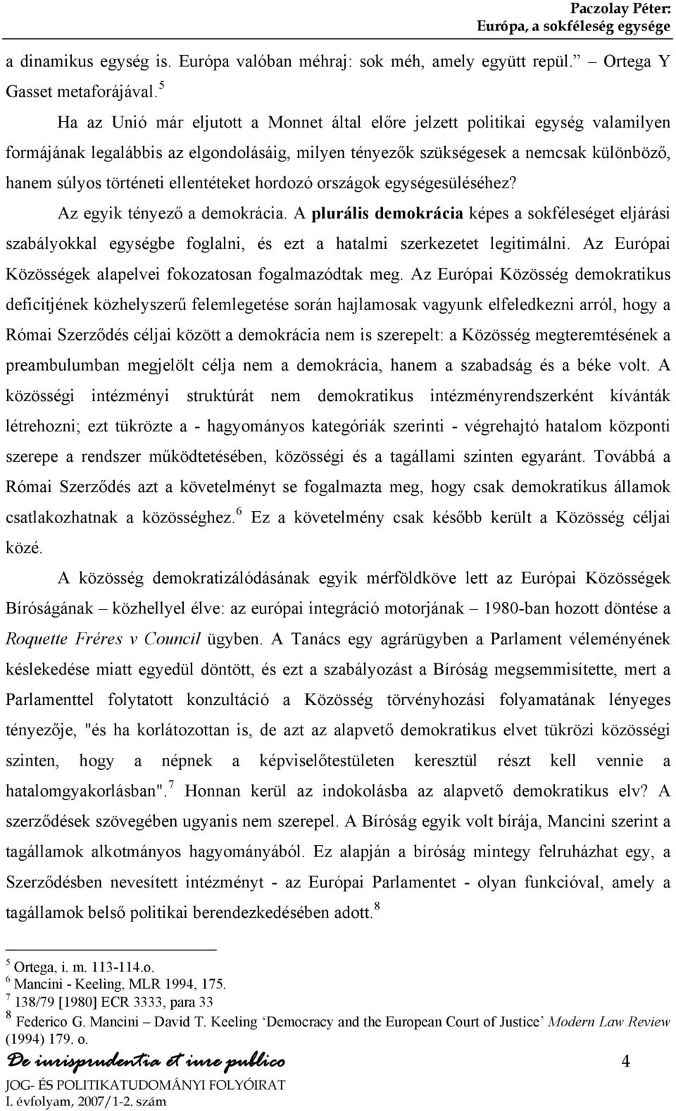 ellentéteket hordozó országok egységesüléséhez? Az egyik tényező a demokrácia.