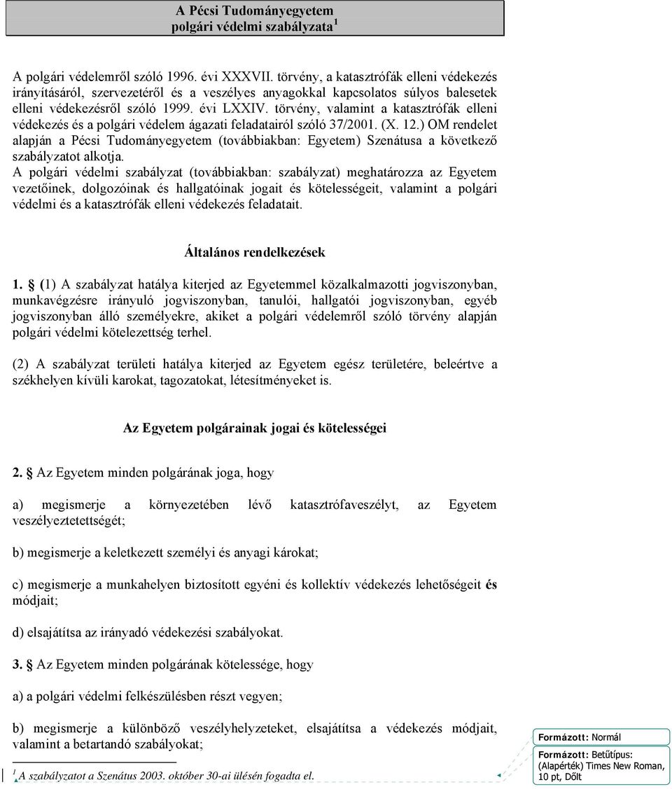 törvény, valamint a katasztrófák elleni védekezés és a polgári védelem ágazati feladatairól szóló 37/2001. (X. 12.