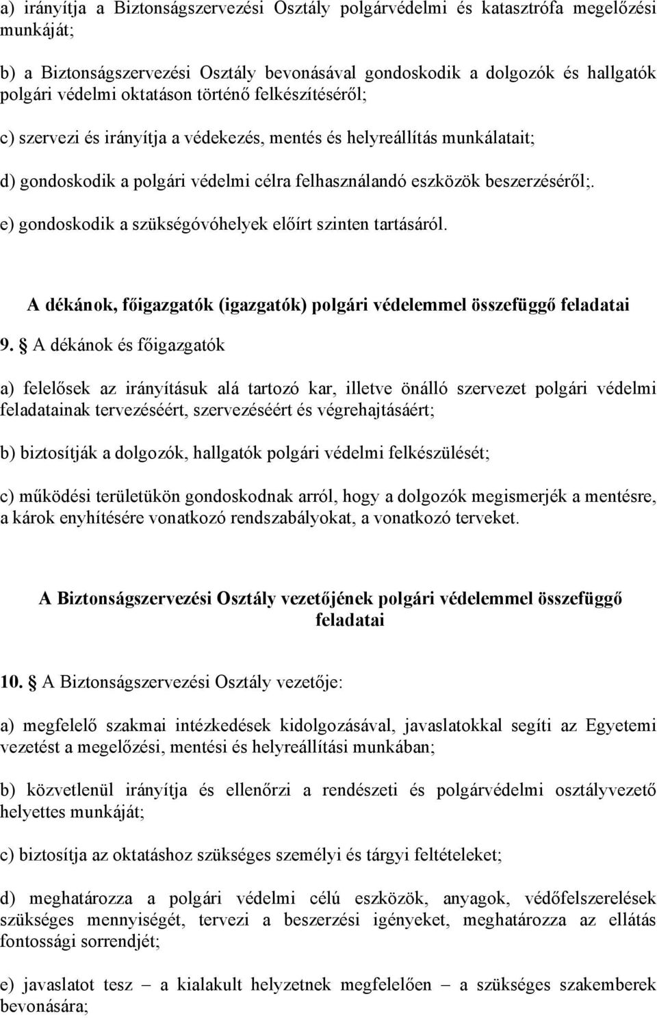 e) gondoskodik a szükségóvóhelyek előírt szinten tartásáról. A dékánok, főigazgatók (igazgatók) polgári védelemmel összefüggő feladatai 9.