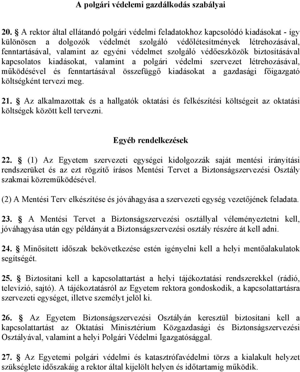 szolgáló védőeszközök biztosításával kapcsolatos kiadásokat, valamint a polgári védelmi szervezet létrehozásával, működésével és fenntartásával összefüggő kiadásokat a gazdasági főigazgató