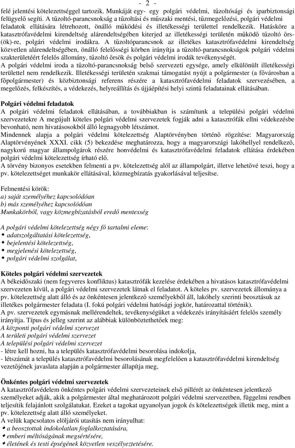 Hatásköre a katasztrófavédelmi kirendeltség alárendeltségében kiterjed az illetékességi területén működő tűzoltó őrs- (ök)-re, polgári védelmi irodákra.