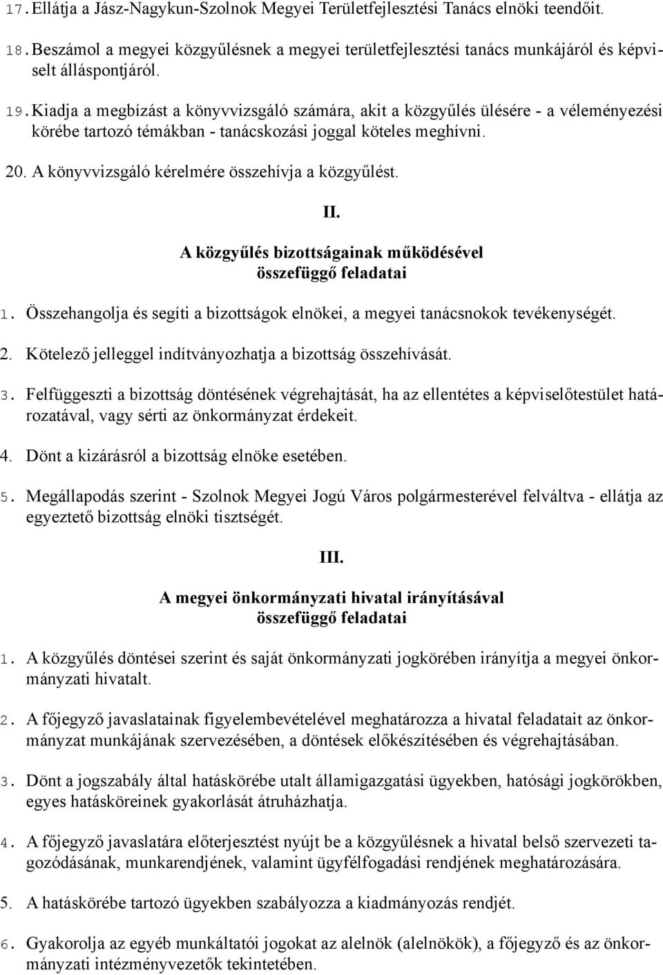 A könyvvizsgáló kérelmére összehívja a közgyűlést. II. A közgyűlés bizottságainak működésével összefüggő feladatai 1. Összehangolja és segíti a bizottságok elnökei, a megyei tanácsnokok tevékenységét.