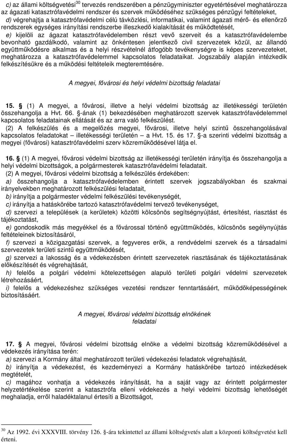 katasztrófavédelemben részt vev szerveit és a katasztrófavédelembe bevonható gazdálkodó, valamint az önkéntesen jelentkez civil szervezetek közül, az állandó együttmködésre alkalmas és a helyi