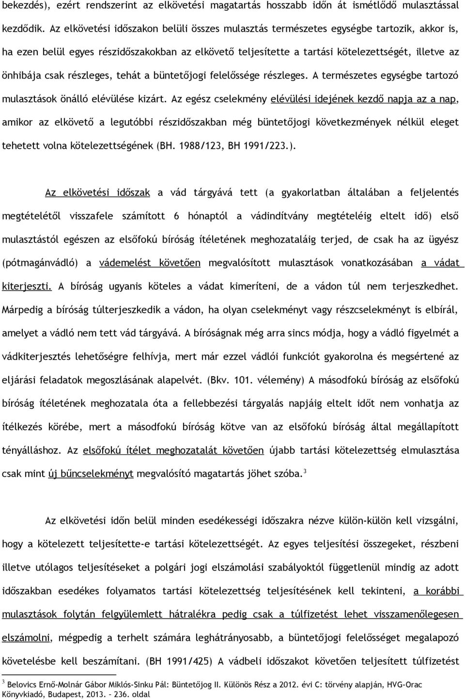 csak részleges, tehát a büntetőjogi felelőssége részleges. A természetes egységbe tartozó mulasztások önálló elévülése kizárt.