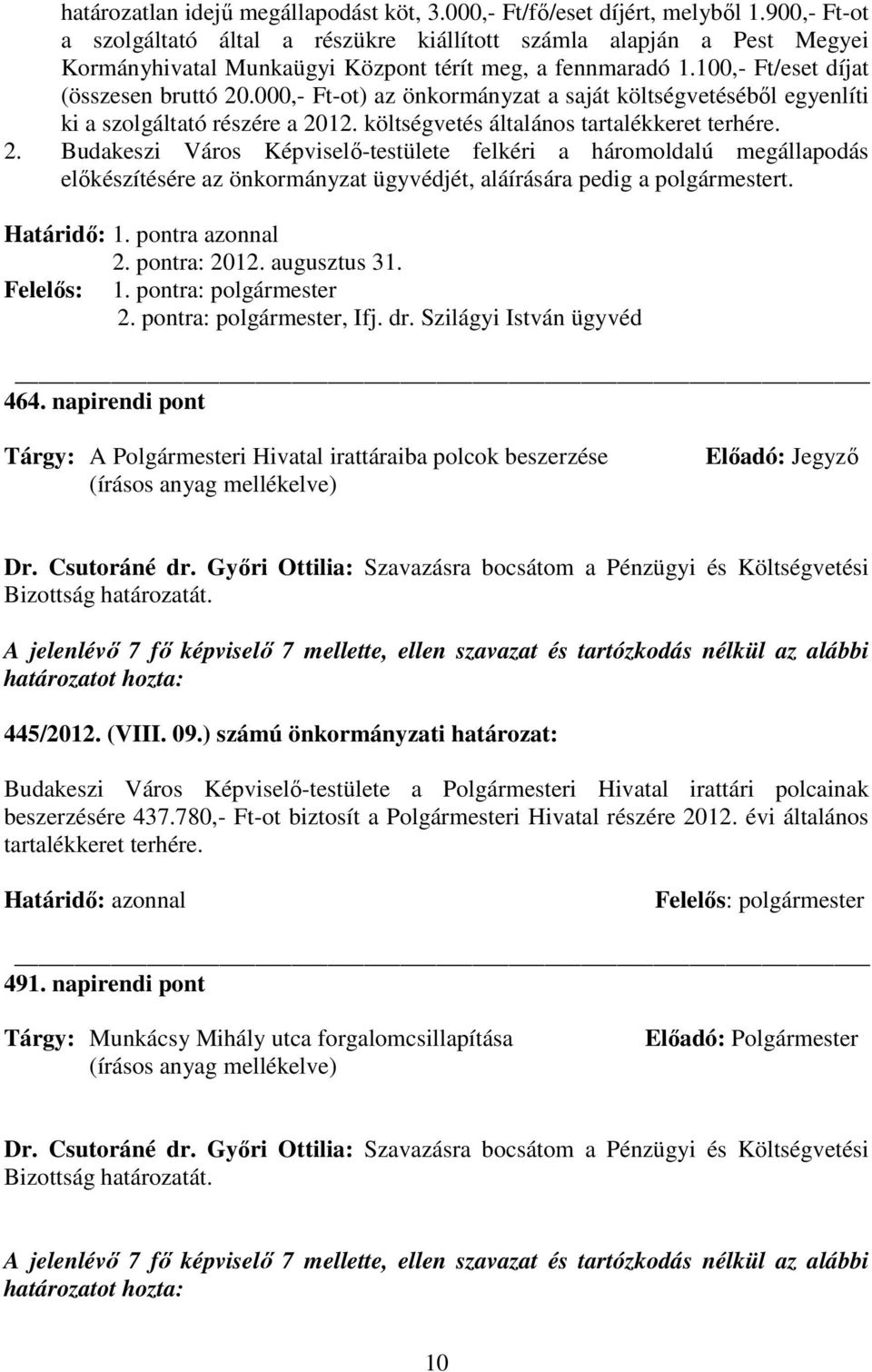 000,- Ft-ot) az önkormányzat a saját költségvetésébıl egyenlíti ki a szolgáltató részére a 20