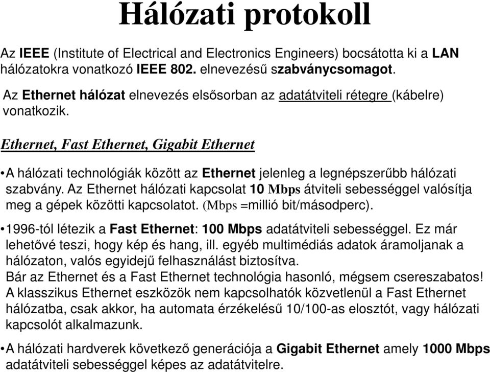 Ethernet, Fast Ethernet, Gigabit Ethernet A hálózati technológiák között az Ethernet jelenleg a legnépszerőbb hálózati szabvány.