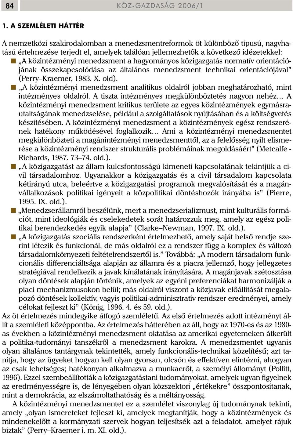 menedzsment a hagyományos közigazgatás normatív orientációjának összekapcsolódása az általános menedzsment technikai orientációjával (Perry Kraemer, 1983. X. old).