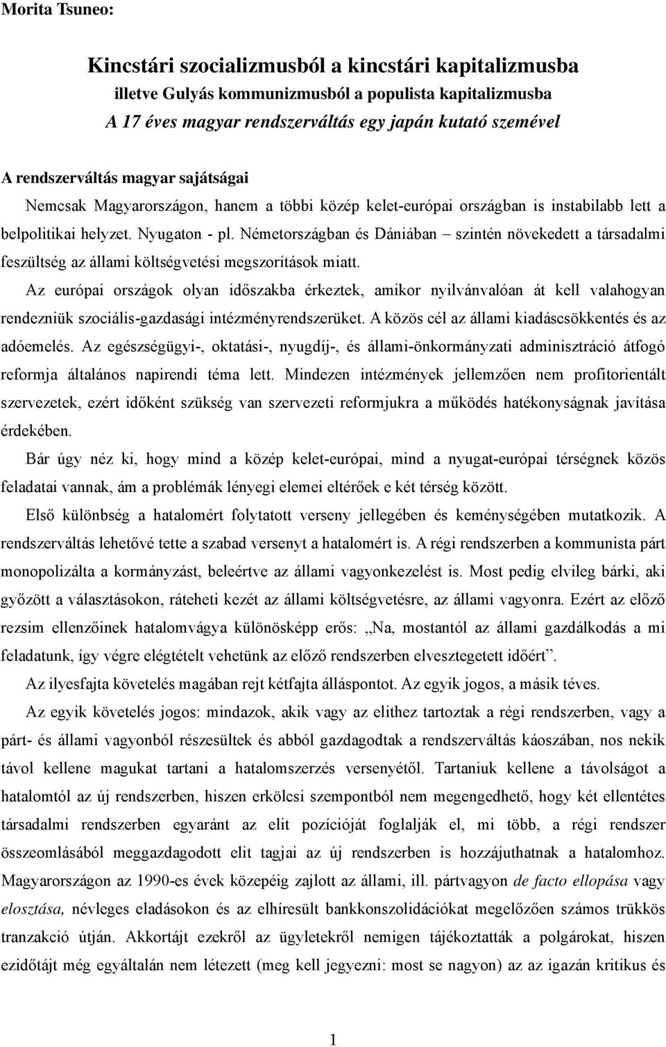 Németországban és Dániában szintén növekedett a társadalmi feszültség az állami költségvetési megszorítások miatt.