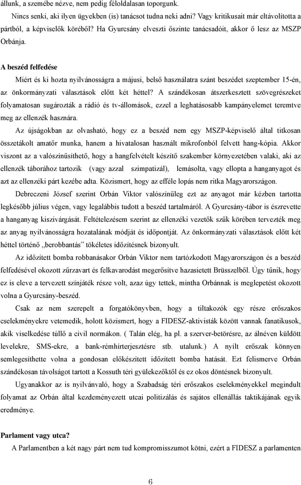 A beszéd felfedése Miért és ki hozta nyilvánosságra a májusi, belső használatra szánt beszédet szeptember 15-én, az önkormányzati választások előtt két héttel?