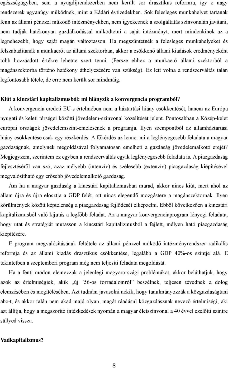 intézményt, mert mindenkinek az a legnehezebb, hogy saját magán változtasson.