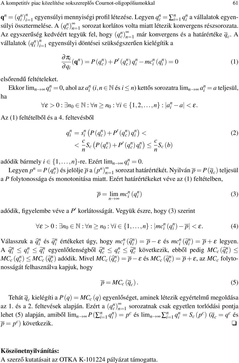 A vállalatok (q n i )n i=1 egyensúlyi döntései szükségszerűen kielégítik a π i q i (q n ) = P(q n c) + P (q n c)q n i mc n i (q n i ) = 0 (1) elsőrendű feltételeket.