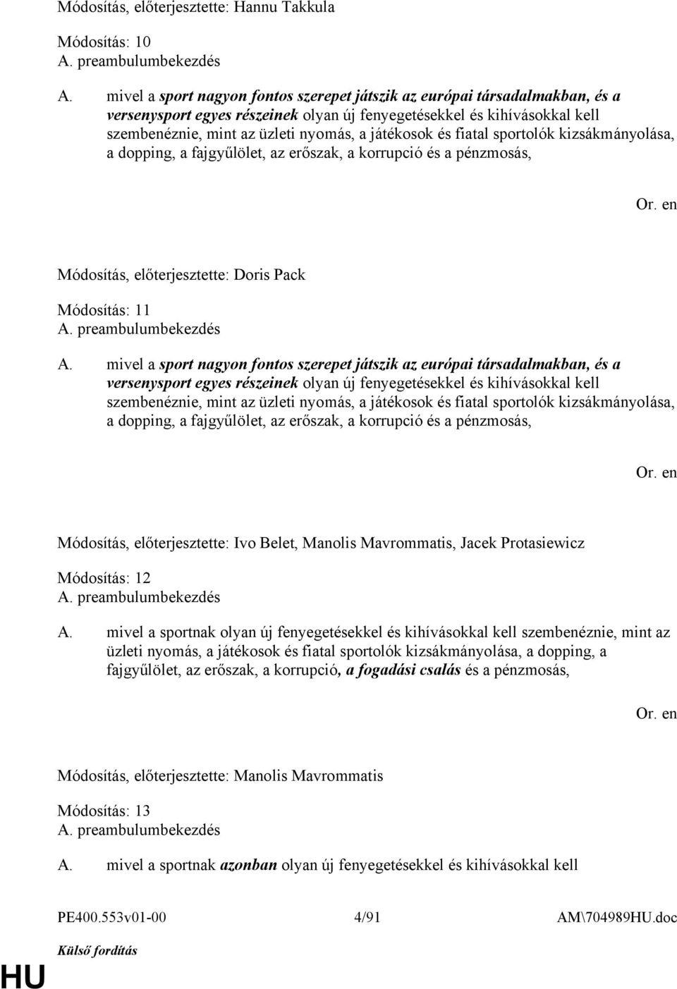 játékosok és fiatal sportolók kizsákmányolása, a dopping, a fajgyűlölet, az erőszak, a korrupció és a pénzmosás, Módosítás, előterjesztette: Doris Pack Módosítás: 11 A. preambulumbekezdés A.