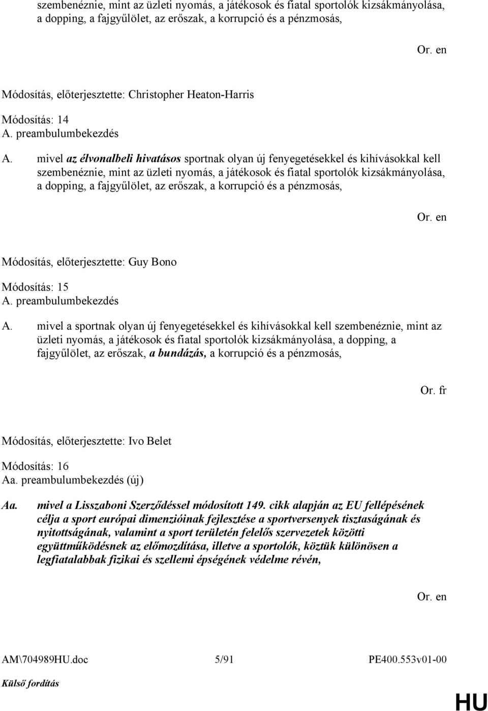 mivel az élvonalbeli hivatásos sportnak olyan új fenyegetésekkel és kihívásokkal kell szembenéznie, mint az üzleti nyomás, a játékosok és fiatal sportolók kizsákmányolása, a dopping, a fajgyűlölet,