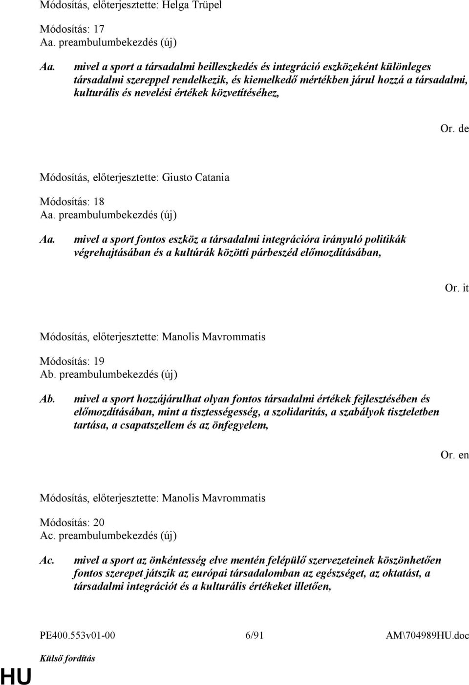 közvetítéséhez, Or. de Módosítás, előterjesztette: Giusto Catania Módosítás: 18 Aa. preambulumbekezdés (új) Aa.