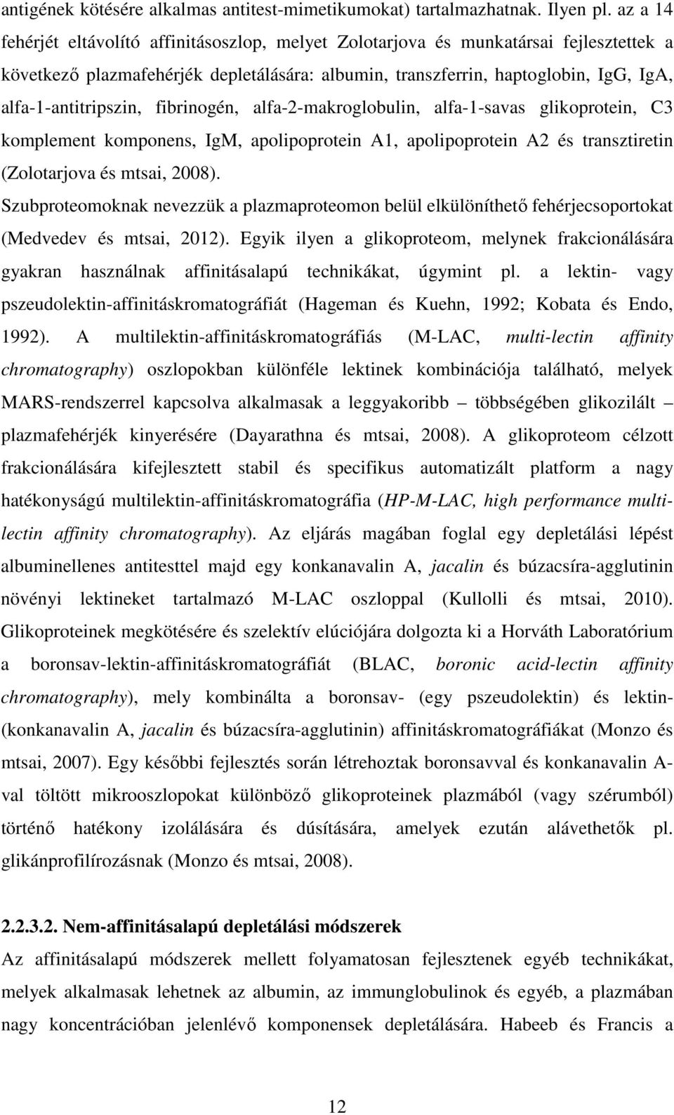 alfa-1-antitripszin, fibrinogén, alfa-2-makroglobulin, alfa-1-savas glikoprotein, C3 komplement komponens, IgM, apolipoprotein A1, apolipoprotein A2 és transztiretin (Zolotarjova és mtsai, 2008).