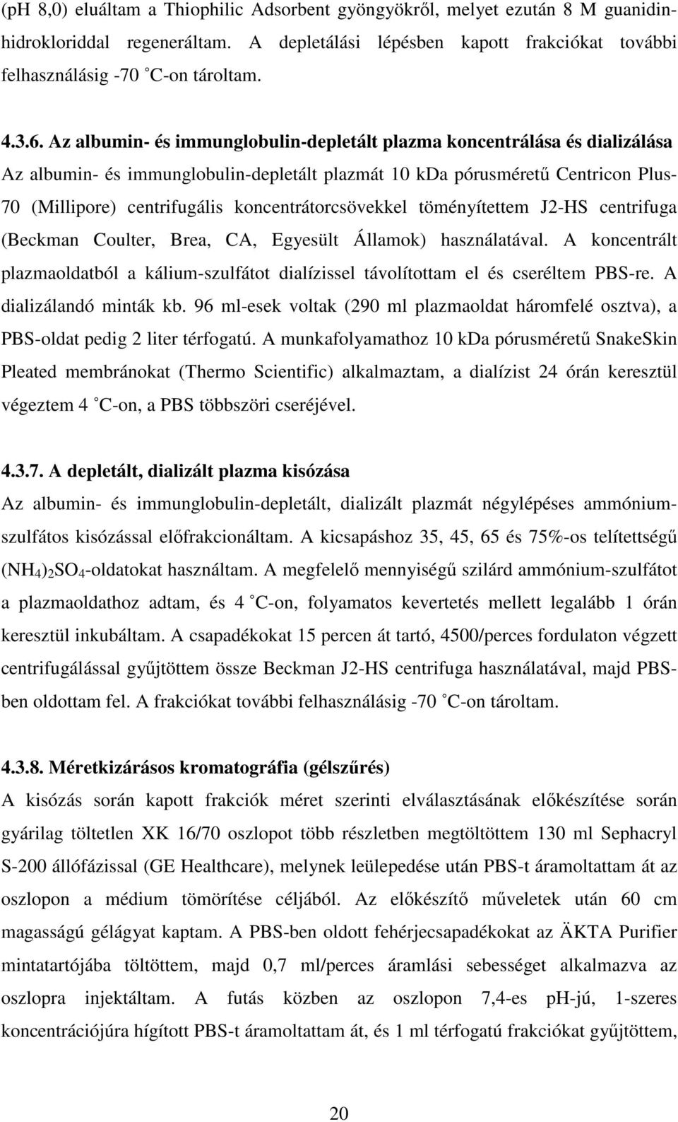 koncentrátorcsövekkel töményítettem J2-HS centrifuga (Beckman Coulter, Brea, CA, Egyesült Államok) használatával.