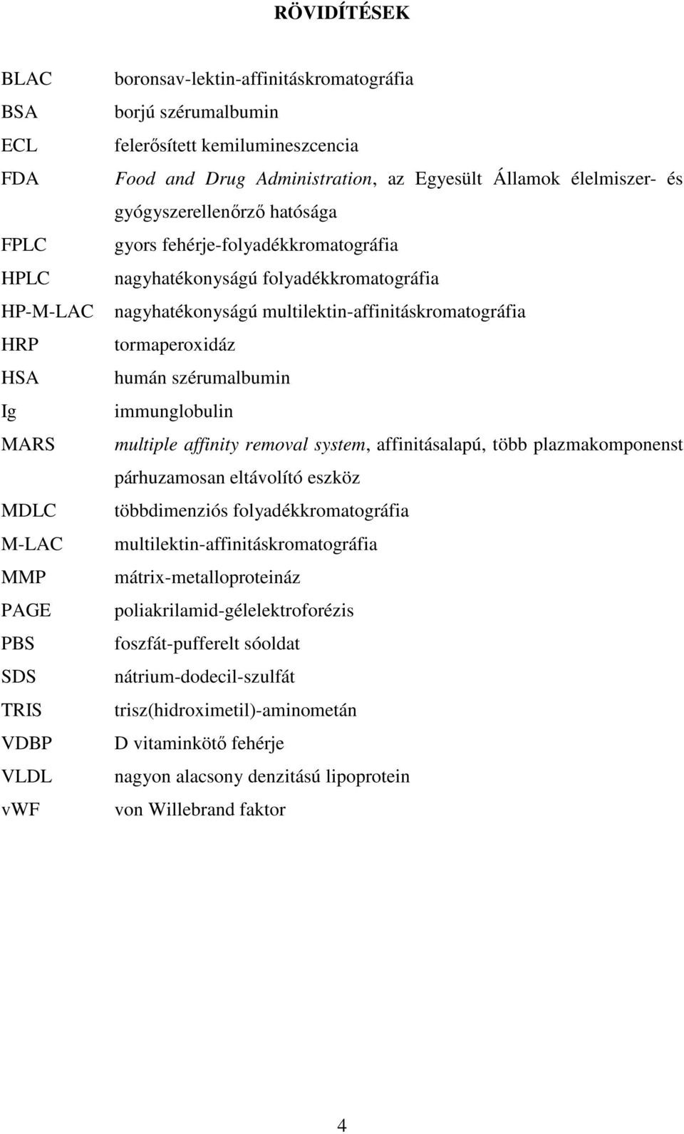 nagyhatékonyságú multilektin-affinitáskromatográfia tormaperoxidáz humán szérumalbumin immunglobulin multiple affinity removal system, affinitásalapú, több plazmakomponenst párhuzamosan eltávolító