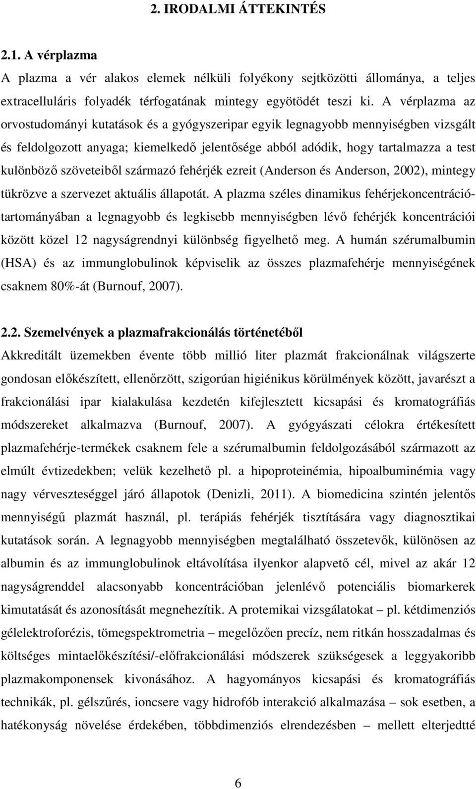 szöveteiből származó fehérjék ezreit (Anderson és Anderson, 2002), mintegy tükrözve a szervezet aktuális állapotát.