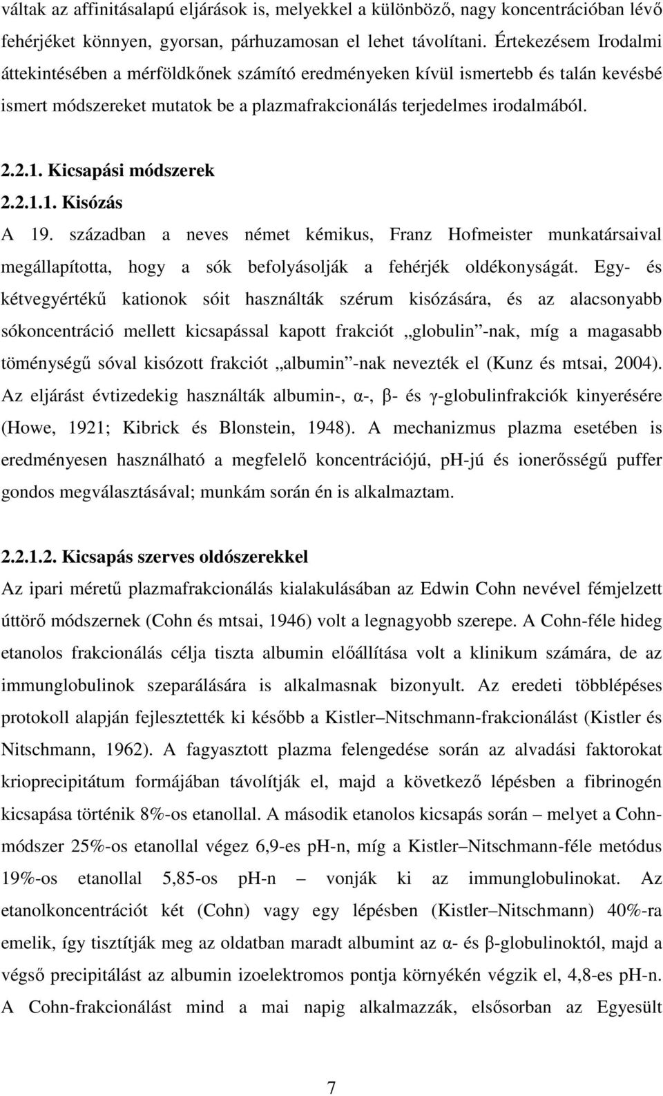 Kicsapási módszerek 2.2.1.1. Kisózás A 19. században a neves német kémikus, Franz Hofmeister munkatársaival megállapította, hogy a sók befolyásolják a fehérjék oldékonyságát.