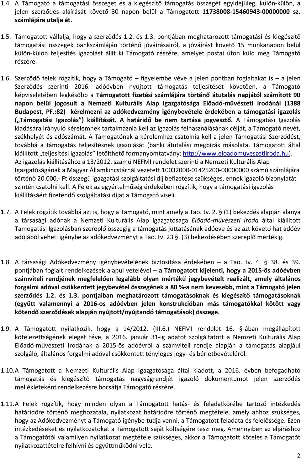 pontjában meghatározott támogatási és kiegészítő támogatási összegek bankszámláján történő jóváírásairól, a jóváírást követő 15 munkanapon belül külön-külön teljesítés igazolást állít ki Támogató