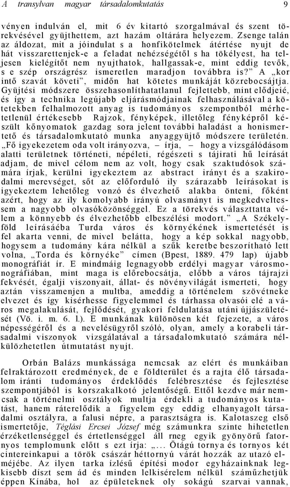 eddig tevők, s e szép országrész ismeretlen maradjon továbbra is? A kor intő szavát követi, midőn hat kötetes munkáját közrebocsájtja.