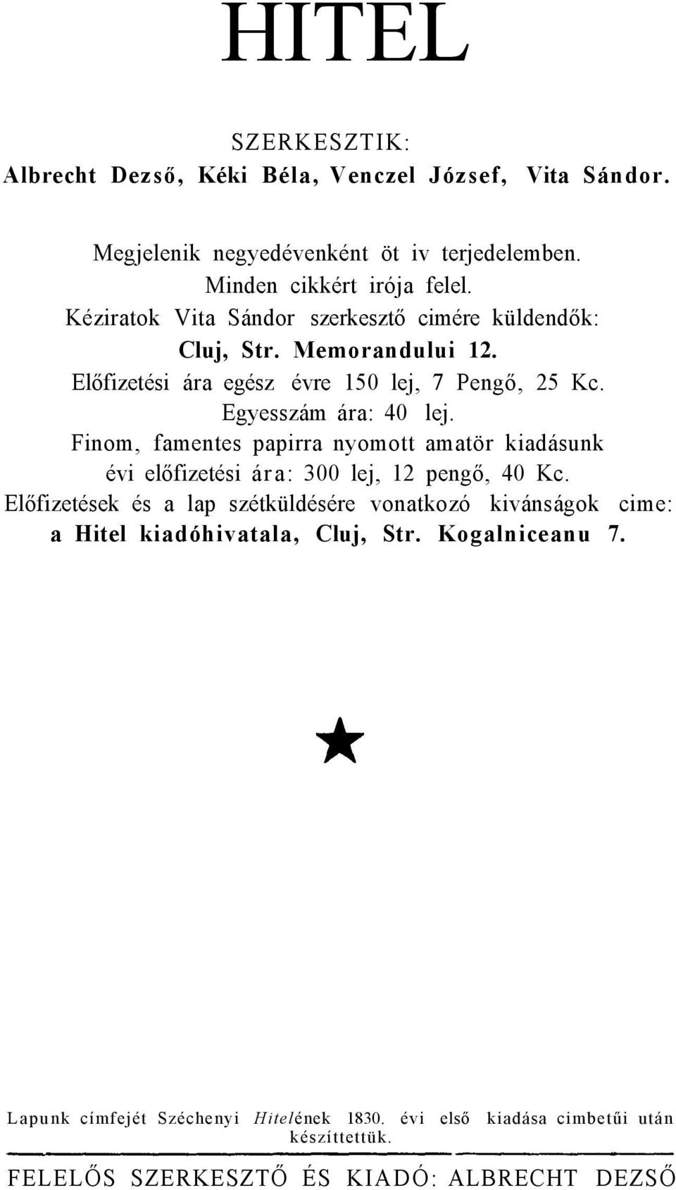 Finom, famentes papirra nyomott amatör kiadásunk évi előfizetési ára: 300 lej, 12 pengő, 40 Kc.