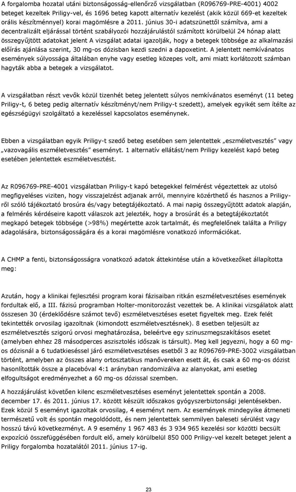 június 30-i adatszünettől számítva, ami a decentralizált eljárással történt szabályozói hozzájárulástól számított körülbelül 24 hónap alatt összegyűjtött adatokat jelent A vizsgálat adatai igazolják,